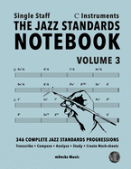 The Jazz Standards Notebook Vol. 3 C Instruments - Single Staff: 346 Complete Jazz Standards Progressions