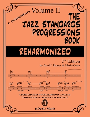 The Jazz Standards Progressions Book Reharmonized Vol. 2: Chord Changes with full Harmonic Analysis, Chord-scales and Arrows & Brackets - Cerra, Mario, and Music, Mdecks, and Ramos, Ariel J