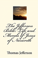 The Jefferson Bible: Life and Morals of Jesus of Nazareth