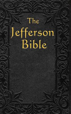 The Jefferson Bible: The Life and Morals of - Jefferson, Thomas