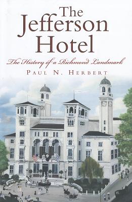 The Jefferson Hotel: The History of a Richmond Landmark - Herbert, Paul N