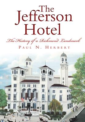 The Jefferson Hotel: The History of a Richmond Landmark - Herbert, Paul N