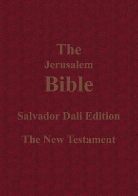 The Jerusalem Bible Salvador Dali Edition the New Testament - Jones, Alexander (Editor), and Sloan, Sam (Introduction by)