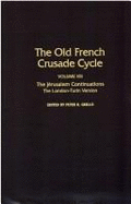 The Jerusalem Continuations: The London and Turin Redactions, Volume VIII of the Old French Crusade Cycle Volume 8 - Grillo, Peter R (Editor)