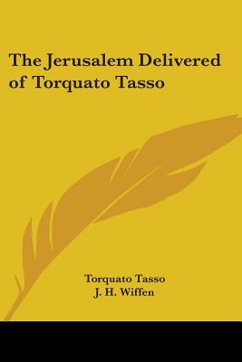 The Jerusalem Delivered of Torquato Tasso - Tasso, Torquato, and Wiffen, J H (Translated by)