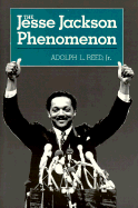 The Jesse Jackson Phenomenon: The Crisis of Purpose in Afro-American Politics - Reed, Adolph L, Jr.