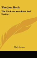 The Jest Book: The Choicest Anecdotes And Sayings