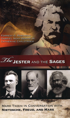 The Jester and the Sages: Mark Twain in Conversation with Nietzsche, Freud, and Marx Volume 1 - Robinson, Forrest G, and Brahm, Gabriel Noah, Mr., and Carlstroem, Catherine, Ms.