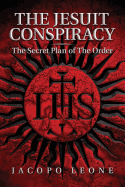 The Jesuit Conspiracy: The Secret Plan of the Order