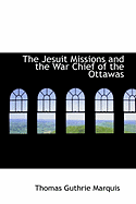 The Jesuit Missions and the War Chief of the Ottawas