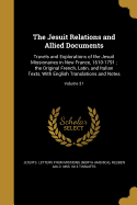 The Jesuit Relations and Allied Documents: Travels and Explorations of the Jesuit Missionaries in New France, 1610-1791; the Original French, Latin, and Italian Texts, With English Translations and Notes; Volume 31