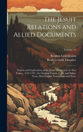The Jesuit Relations and Allied Documents: Travels and Explorations of the Jesuit Missionaries in New France, 1610-1791; the Original French, Latin, and Italian Texts, With English Translations and Notes; Volume 44