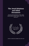 The Jesuit Relations and Allied Documents: Travels and Explorations of the Jesuit Missionaries in New France, 1610-1791 Volume 51