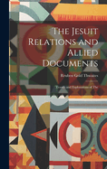 The Jesuit Relations and Allied Documents: Travels and Explorations of The
