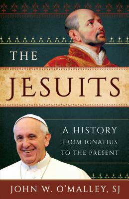 The Jesuits: A History from Ignatius to the Present - O'Malley, Sj John W