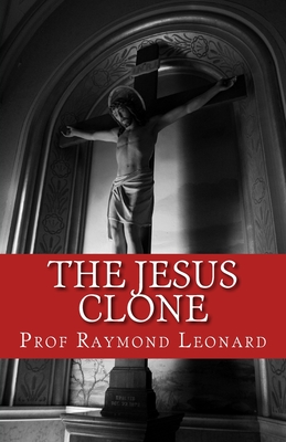 The Jesus Clone - Leonard, Raymond