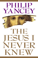 The Jesus I Never Knew - Yancey, Philip, and Zondervan Publishing