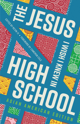 The Jesus I Wish I Knew in High School Asian American Edition - Yi, Kevin (Editor), and Rooted Ministry (Contributions by)