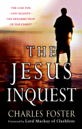 The Jesus Inquest: The Case For-And Against-The Resurrection of the Christ