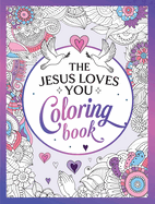 The Jesus Loves You Coloring Book: A Christian Coloring Book of Beautiful Designs and Inspiring Scripture