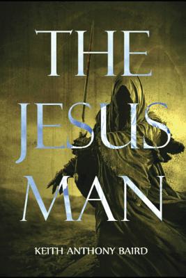 The Jesus Man - Baird, Keith Anthony