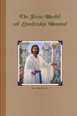 The Jesus Model Leadership Manual - Lee, Richard J