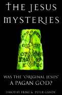 The Jesus Mysteries: Was the "Original Jesus" a Pagan God?