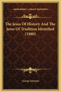 The Jesus of History and the Jesus of Tradition Identified (1880)