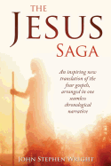 The Jesus Saga: An Inspiring New Translation of the Four Gospels, Arranged in One Seamless, Chronological Narrative