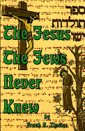 The Jesus the Jews Never Knew