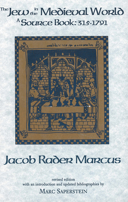 The Jew in the Medieval World: A Sourcebook, 315-1791 - Marcus, Jacob Rader