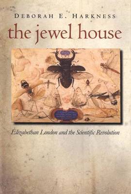 The Jewel House: Elizabethan London and the Scientific Revolution - Harkness, Deborah E