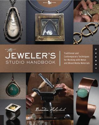The Jeweler's Studio Handbook: Traditional and Contemporary Techniques for Working with Metal and Mixed Media Materials - Holschuh, Brandon