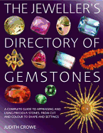The Jeweller's Directory of Gemstones: A Complete Guide to Appraising and Using Precious Stones, from Cut and Colour to Shape and Setting