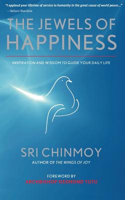 The Jewels of Happiness: Inspiration and Wisdom to Guide your Life-Journey - Chinmoy, Sri