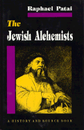 The Jewish Alchemists: A History and Source Book - Patai, Raphael
