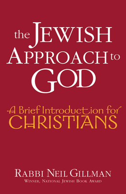 The Jewish Approach to God: A Brief Introduction for Christians - Gillman, Neil, Rabbi, PhD