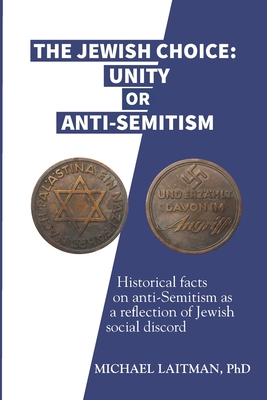 The Jewish Choice: Unity or Anti-Semitism: Historical facts on anti-Semitism as a reflection of Jewish social discord - Ratz, Chaim (Editor), and Laitman, Michael