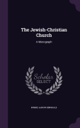 The Jewish-Christian Church: A Monograph