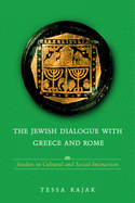 The Jewish Dialogue with Greece and Rome: Studies in Cultural and Social Interaction