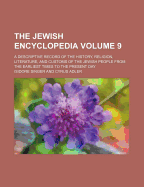 The Jewish Encyclopedia Volume 9; A Descriptive Record of the History, Religion, Literature, and Customs of the Jewish People from the Earliest Times to the Present Day