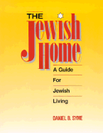 The Jewish Home: A Guide for Jewish Living - Syme, Daniel B, Rabbi, PH.D.