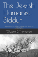 The Jewish Humanist Siddur: Spiritual Reflections and Meditations for Secular, Atheist, Agnostic, and Humanistic Jews