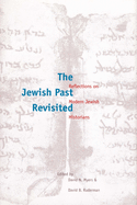 The Jewish Past Revisited: Reflections on Modern Jewish Historians