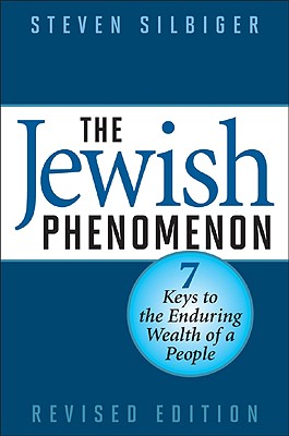 The Jewish Phenomenon: Seven Keys to the Enduring Wealth of a People - Silbiger, Steven