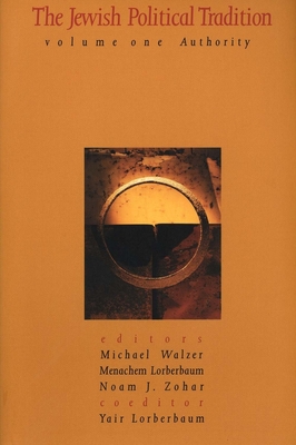 The Jewish Political Tradition: Volume I: Authority - Walzer, Michael (Editor), and Lorberbaum, Menachem (Editor), and Zohar, Noam J. (Editor)