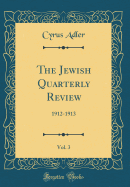 The Jewish Quarterly Review, Vol. 3: 1912-1913 (Classic Reprint)