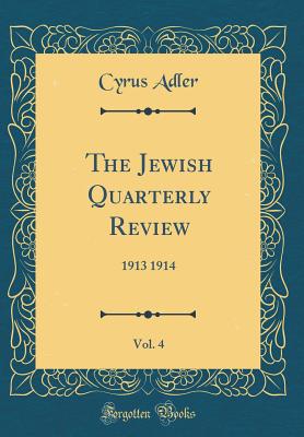 The Jewish Quarterly Review, Vol. 4: 1913 1914 (Classic Reprint) - Adler, Cyrus