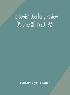 The Jewish quarterly review (Volume XI) 1920-1921 - Adler, Cyrus (Editor)