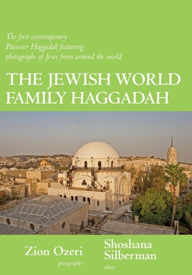 The Jewish World Family Haggadah - Silberman, Shoshana (Editor), and Ozeri, Zion (Photographer)